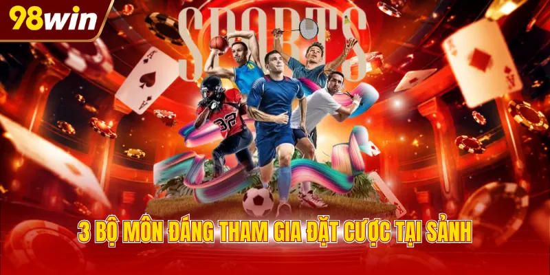 3 bo mon dang tham gia dat cuoc tai sanh 3 bộ môn đáng tham gia đặt cược tại sảnh